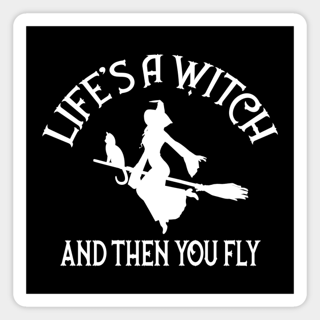 Life's a Witch and then you Fly Cheeky Witch® Magnet by Cheeky Witch